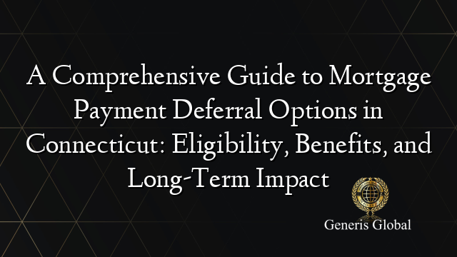 A Comprehensive Guide To Mortgage Payment Deferral Options In