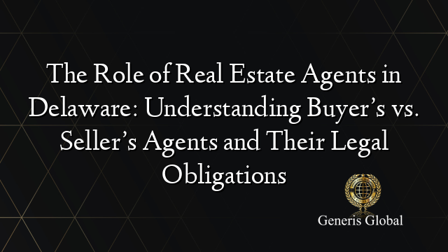 The Role Of Real Estate Agents In Delaware Understanding Buyers Vs