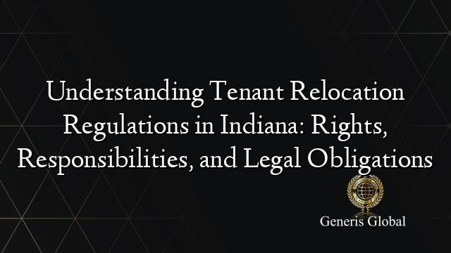 Understanding Tenant Relocation Regulations In Indiana Rights