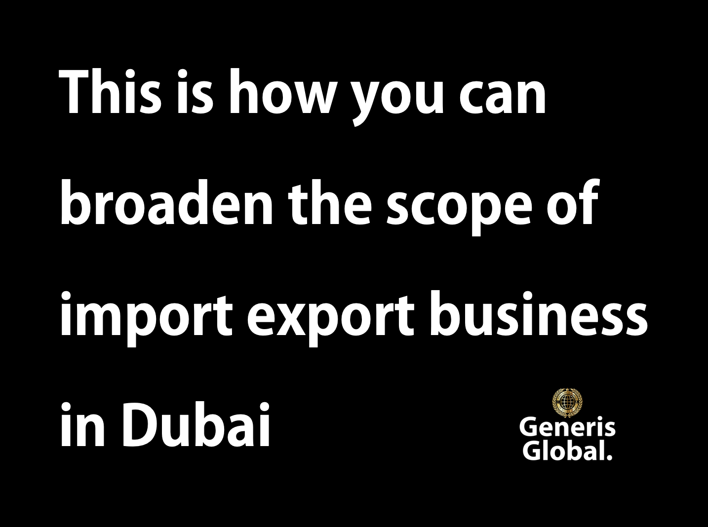 This is how you can broaden the scope of import export business in Dubai