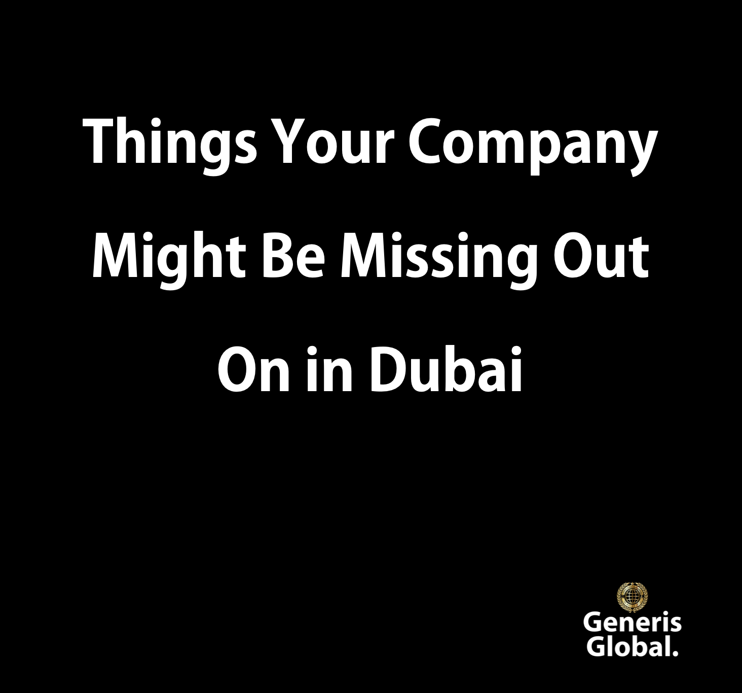 Things Your Company Might Be Missing Out On in Dubai