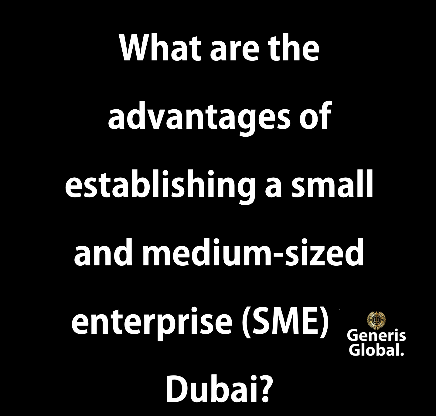 What are the advantages of establishing a small and medium-sized enterprise (SME) in Dubai?
