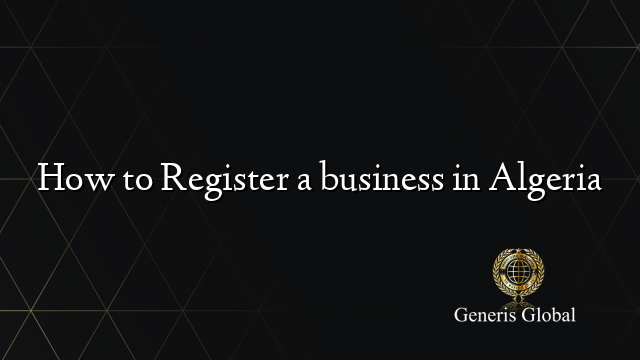 How to Register a business in Algeria