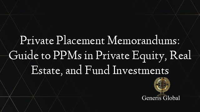 Private Placement Memorandums: Guide to PPMs in Private Equity, Real Estate, and Fund Investments