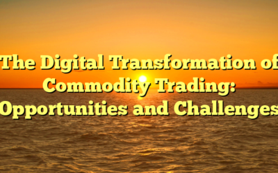 The Digital Transformation of Commodity Trading: Opportunities and Challenges