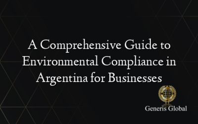 A Comprehensive Guide to Environmental Compliance in Argentina for Businesses