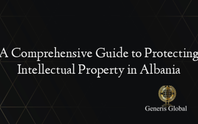 A Comprehensive Guide to Protecting Intellectual Property in Albania