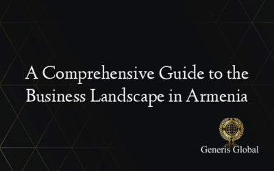 A Comprehensive Guide to the Business Landscape in Armenia