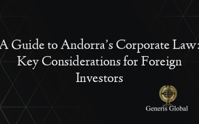A Guide to Andorra’s Corporate Law: Key Considerations for Foreign Investors