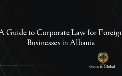 A Guide to Corporate Law for Foreign Businesses in Albania