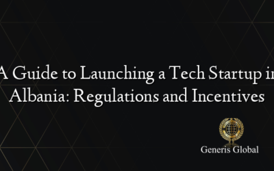 A Guide to Launching a Tech Startup in Albania: Regulations and Incentives