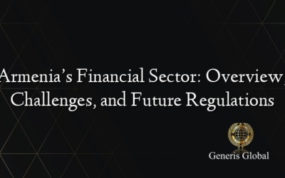 Armenia’s Financial Sector: Overview, Challenges, and Future Regulations