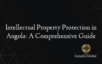 Intellectual Property Protection in Angola: A Comprehensive Guide