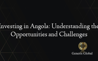 Investing in Angola: Understanding the Opportunities and Challenges