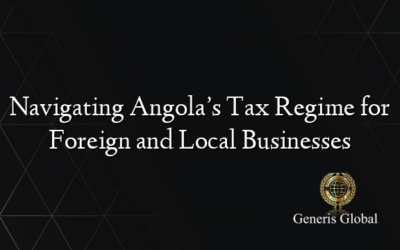 Navigating Angola’s Tax Regime for Foreign and Local Businesses