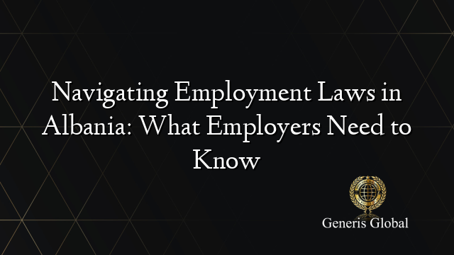 Navigating Employment Laws in Albania: What Employers Need to Know