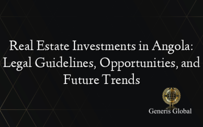 Real Estate Investments in Angola: Legal Guidelines, Opportunities, and Future Trends