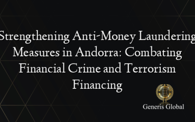 Strengthening Anti-Money Laundering Measures in Andorra: Combating Financial Crime and Terrorism Financing
