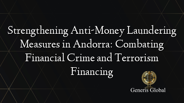 Strengthening Anti-Money Laundering Measures in Andorra: Combating Financial Crime and Terrorism Financing