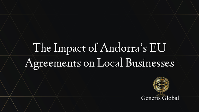 The Impact of Andorra’s EU Agreements on Local Businesses
