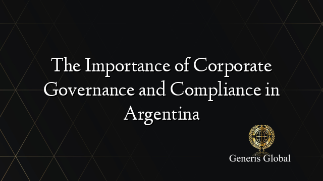 The Importance of Corporate Governance and Compliance in Argentina