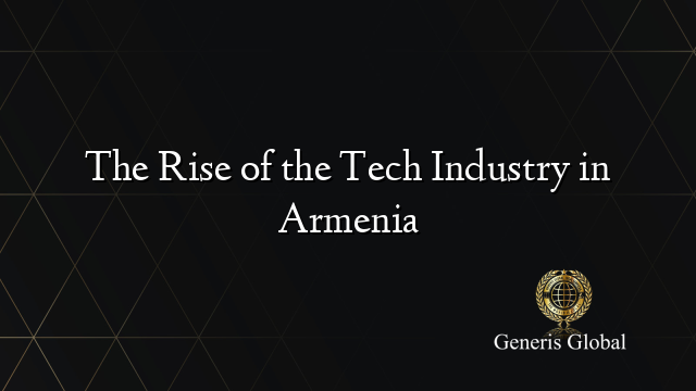 The Rise of the Tech Industry in Armenia