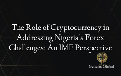 The Role of Cryptocurrency in Addressing Nigeria’s Forex Challenges: An IMF Perspective