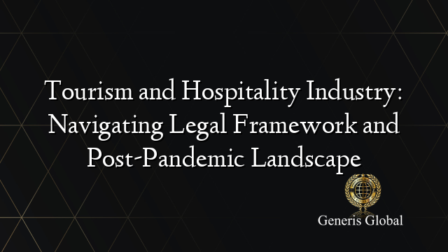 Tourism and Hospitality Industry: Navigating Legal Framework and Post-Pandemic Landscape