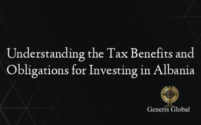 Understanding the Tax Benefits and Obligations for Investing in Albania