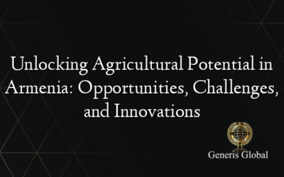 Unlocking Agricultural Potential in Armenia: Opportunities, Challenges, and Innovations