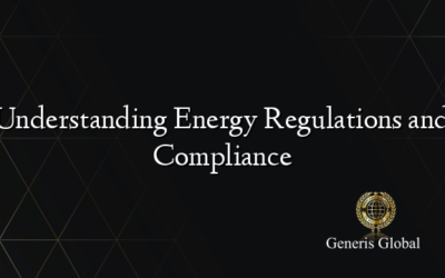 Understanding Energy Regulations and Compliance