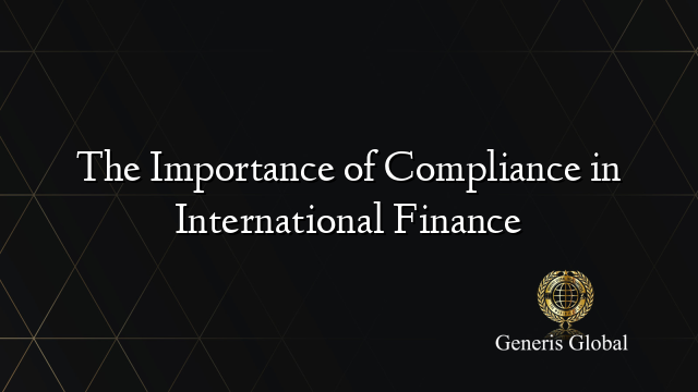 The Importance of Compliance in International Finance