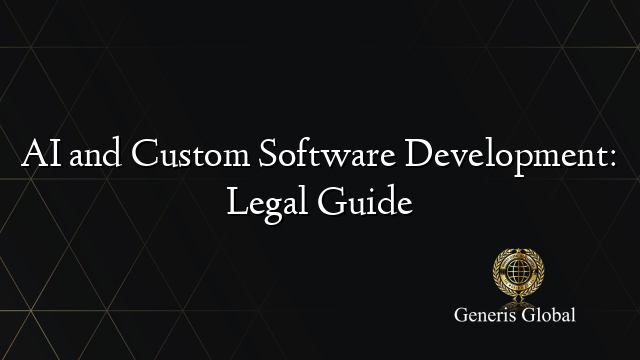 AI and Custom Software Development: Legal Guide