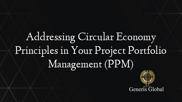 Addressing Circular Economy Principles in Your Project Portfolio ...
