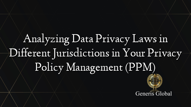 Analyzing Data Privacy Laws in Different Jurisdictions in Your Privacy ...