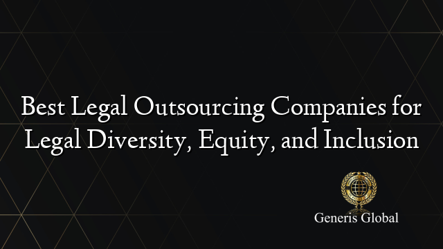 Best Legal Outsourcing Companies for Legal Diversity, Equity, and Inclusion
