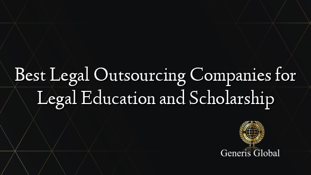 Best Legal Outsourcing Companies for Legal Education and Scholarship