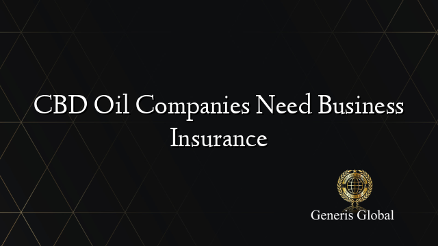 CBD Oil Companies Need Business Insurance
