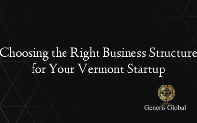 Choosing the Right Business Structure for Your Vermont Startup