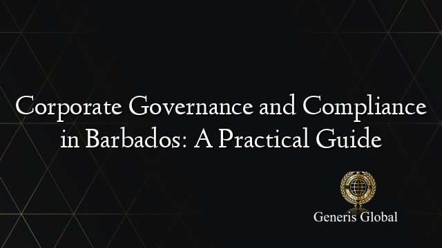 Corporate Governance and Compliance in Barbados: A Practical Guide