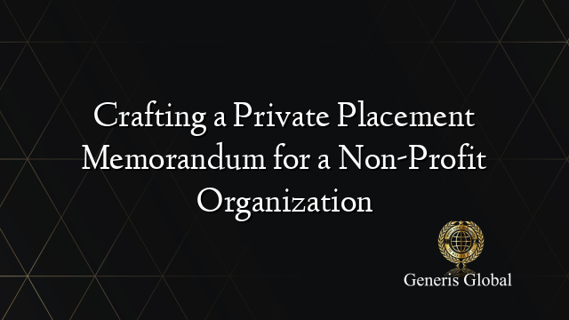 Crafting a Private Placement Memorandum for a Non-Profit Organization