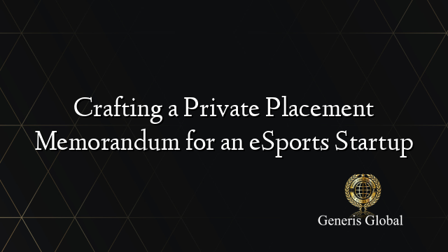 Crafting a Private Placement Memorandum for an eSports Startup