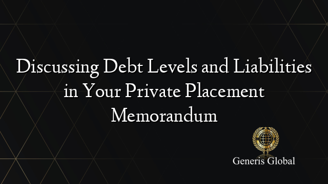 Discussing Debt Levels and Liabilities in Your Private Placement Memorandum