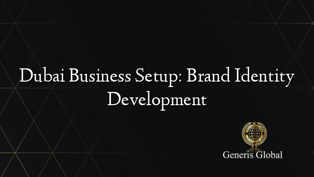 Dubai Business Setup: Brand Identity Development