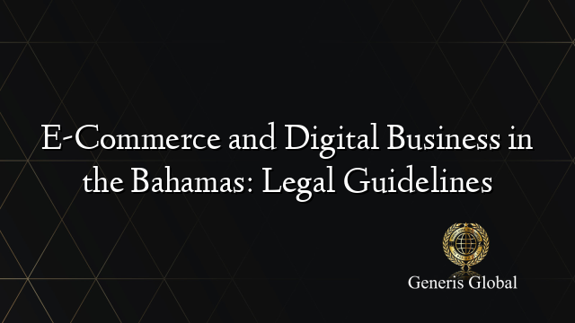 E-Commerce and Digital Business in the Bahamas: Legal Guidelines