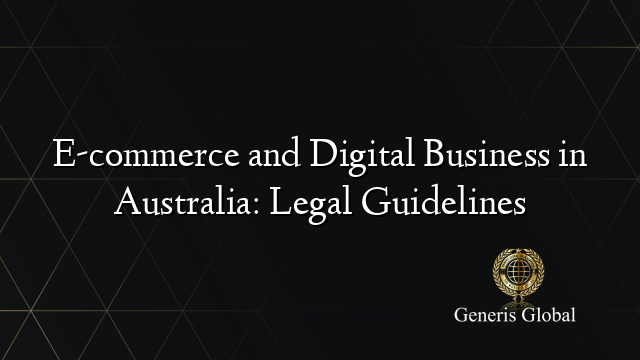 E-commerce and Digital Business in Australia: Legal Guidelines