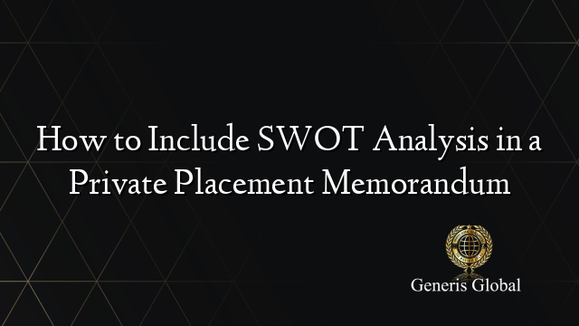 How to Include SWOT Analysis in a Private Placement Memorandum
