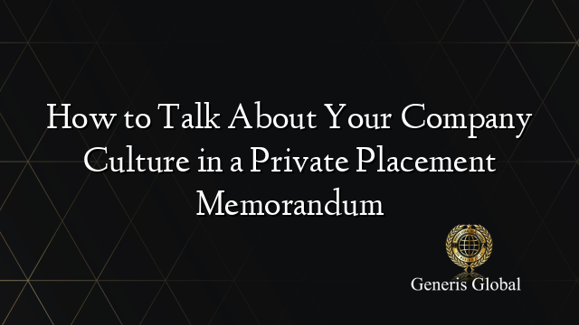 How to Talk About Your Company Culture in a Private Placement Memorandum