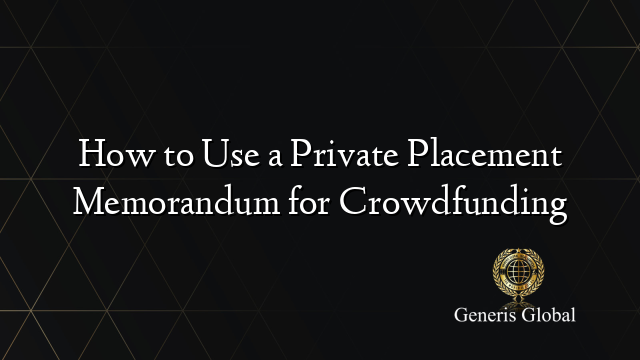 How to Use a Private Placement Memorandum for Crowdfunding