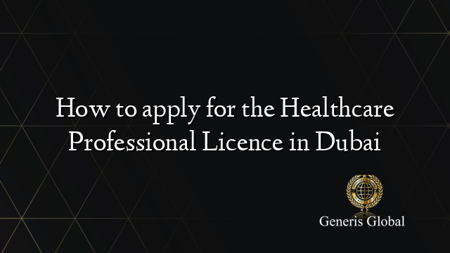 How to apply for the Healthcare Professional Licence in Dubai